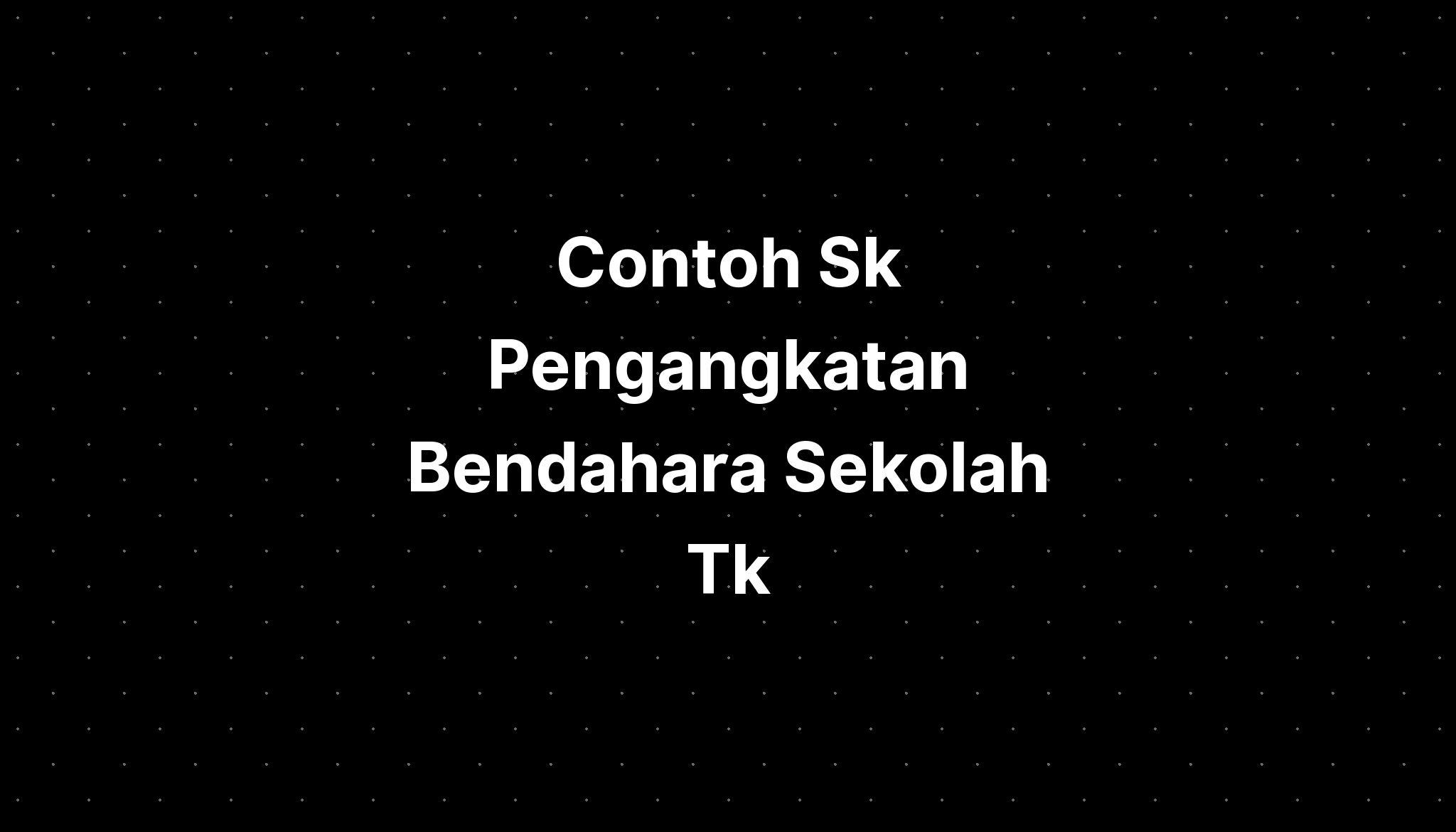 Contoh Sk Pengangkatan Bendahara Sekolah Tk - IMAGESEE